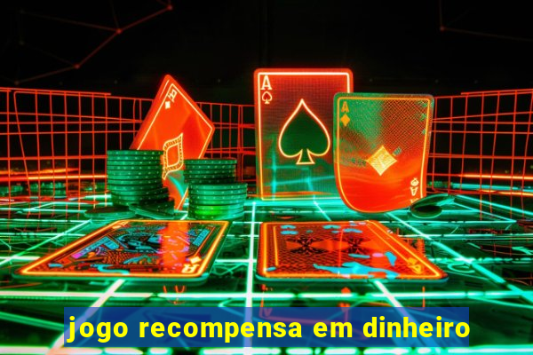 jogo recompensa em dinheiro